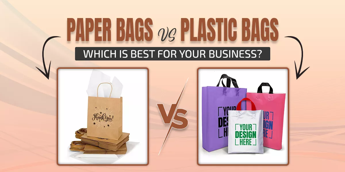 Paper Bags Vs Plastic Bags Which Is Best for Your Business