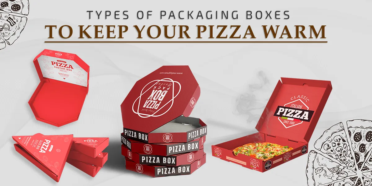 Types of Packaging to Keep Your Pizza Warm